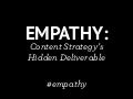 Empathy: Content Strategy's Hidden Deliverable - CS Forum 2012