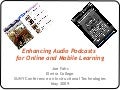 Enhancing Audio Podcasts for Online and Mobile Learning