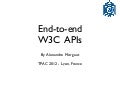 End-to-end W3C APIs - tpac 2012