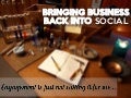  Engagement, I'm just not buying it. Bring business back into social,