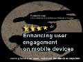 Enhancing user engagement on mobile devices