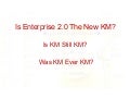 Is Enterprise 2.0 The New KM?