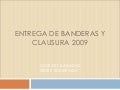 Entrega Banderas Y Clausura 2009