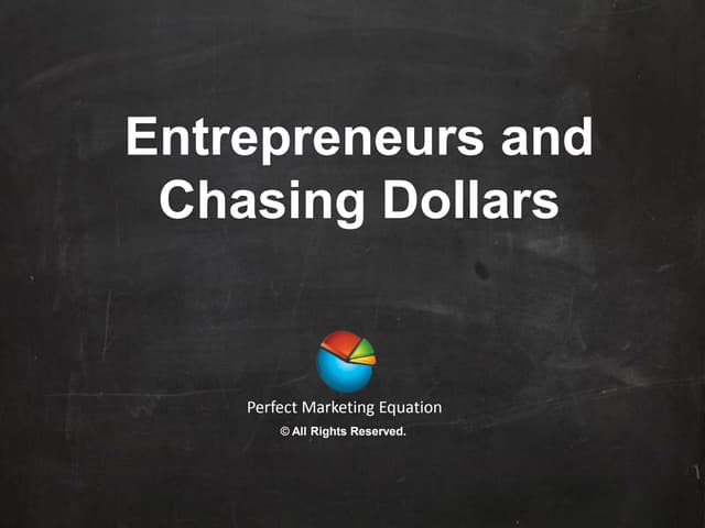 Entrepreneurs and Chasing Dollars