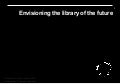 Envisioning the library of the future
