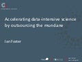 Accelerating data-intensive science by outsourcing the mundane