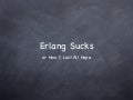 Erlang sucks. EUC 2012