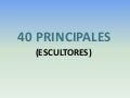 LOS 40 PRICIPALES:10 Escultores.