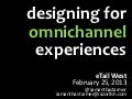 Designing Omnichannel Experiences - eTail West 2013
