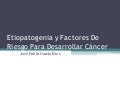 Etiopatogenia y factores de riesgo para desarrollar cáncer