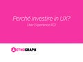 User Experience ROI - Perché investire in UX?