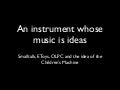 An instrument whose music is ideas