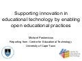 Supporting innovation in educational technology by enabling open educational practices