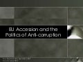 EU accession and the politics of anti corruption (UNDP presentation)