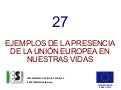 27 Ejemplos de la presencia de la Unión Europea en nuestras vidas