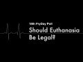 Should Euthanasia Be Legal?