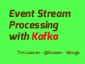 Event Stream Processing with Kafka (Berlin Buzzwords 2012)