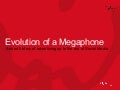 Evolution Of A Megaphone 3