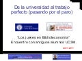 De la universidad al trabajo perfecto (pasando por el paro). Experiencia profesional Julian Marquina