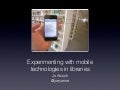 Experimenting with mobile technologies in libraries