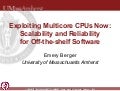 Exploiting Multicore CPUs Now: Scalability and Reliability for Off-the-shelf Software