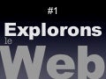 Explorons Le Web #1