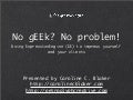 No gEEk? No Problem!