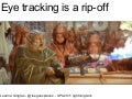 Eye Tracking is a Rip-Off