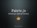 Fabric.js — Building a Canvas Library
