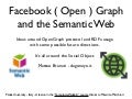 Facebook ( Open ) Graph and the Semantic Web