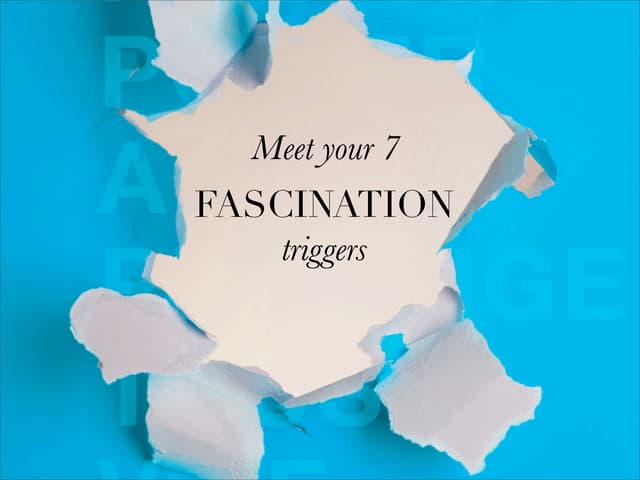 Meet Your 7 Fascination Triggers