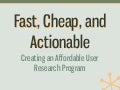 Fast, Cheap, and Actionable: Creating an Affordable User Research Program