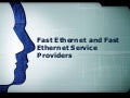 Fast ethernet and fast ethernet service providers