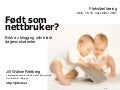 Født som nettbruker?