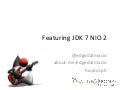 Featuring JDK 7 Nio 2