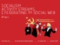 Socialism, Activity Streams, & Federating The Social Web