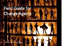 Field Guide For Change Agents