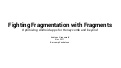 Fighting Fragmentation with Fragments