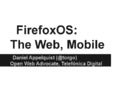 Firefox os  the web, mobile (for yahoo! hack europe - april 2013)