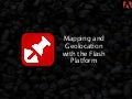 Mapping and Geolocation on the Flash Platform