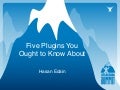 Charlie Talk - Five Plugins You Ought To Know About