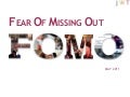 Fear Of Missing Out (FOMO) (May 2011)