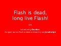 Flash Is Dead, Long Live Flash!