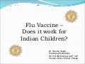 Influenza Vaccine - Is it needed in Indian Children - presented at 1st IFICON 2010