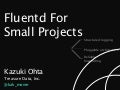 Fluentd for Small Projects @ Fluentd Casual 20120518