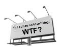The Future of Advertising. WTF?