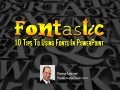 FONTASTIC! 10 Tips to Using Fonts in PowerPoint
