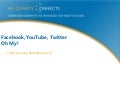 Facebook,Youtube, Twitter: Oh My (Keynote Presentation)