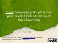Forty Interesting Ways* to use your Pocket Video Camera in the Classroom