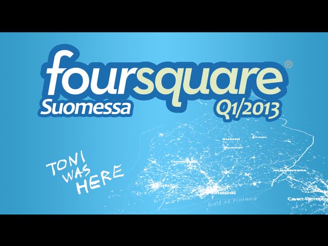 Foursquare Suomessa Q1/2013 - IAB Finland: Sosiaalisen median työryhmä 17.4.2013
